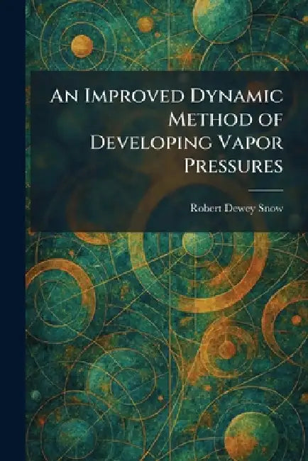 An Improved Dynamic Method of Developing Vapor Pressures by Robert Dewey Snow