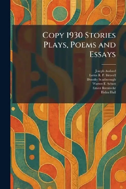 Copy 1930 Stories Plays, Poems and Essays by Joseph Ausland, Lorna R. F. Birtwell, Dorothy Scarborough