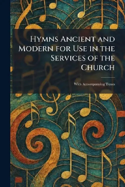 Hymns Ancient and Modern for Use in the Services of the Church: With Accompanying Tunes by Norwich Canterbury Press