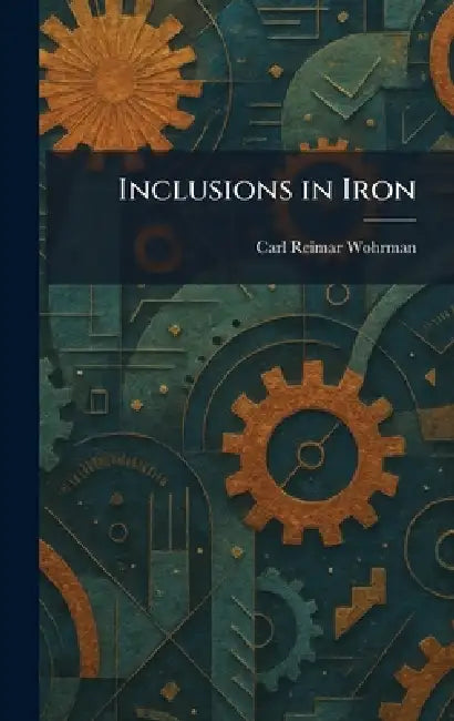 Inclusions in Iron by Carl Reimar Wohrman