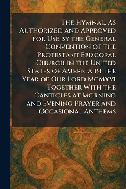 The Hymnal: As Authorized and Approved for Use by the General Convention of the Protestant Episcopal Church in the United States of America in the Yea by The Church Pension Fund