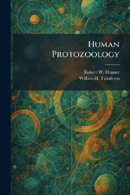 Human Protozoology by Robert W. Hegner, Willam H. Taliaferro