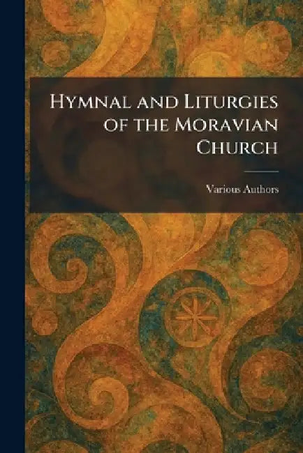 Hymnal and Liturgies of the Moravian Church by Various