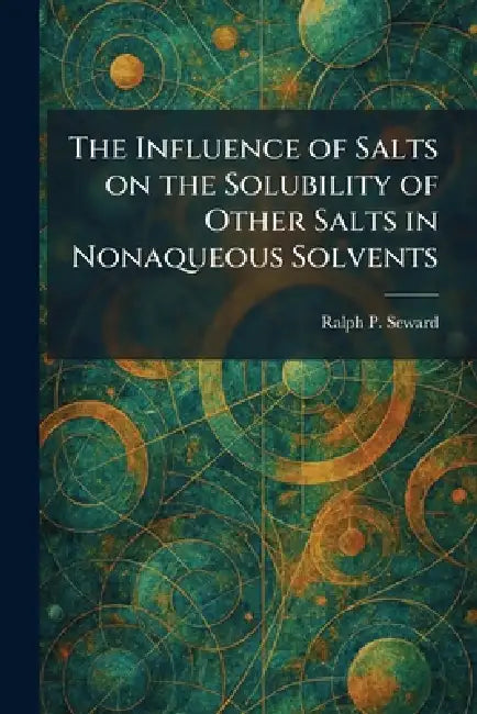 The Influence of Salts on the Solubility of Other Salts in Nonaqueous Solvents by Ralph P. Seward