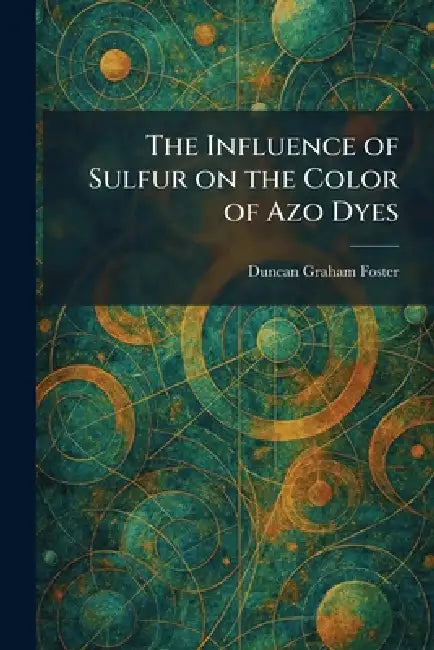 The Influence of Sulfur on the Color of Azo Dyes by Duncan Graham Foster