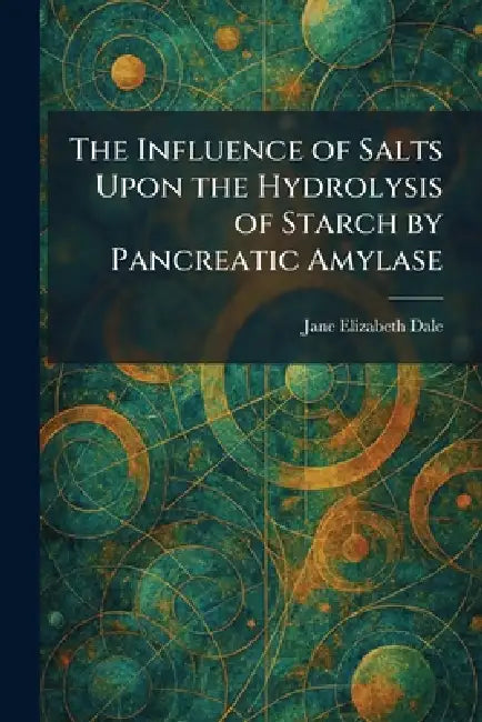 The Influence of Salts Upon the Hydrolysis of Starch by Pancreatic Amylase by Jane Elizabeth Dale