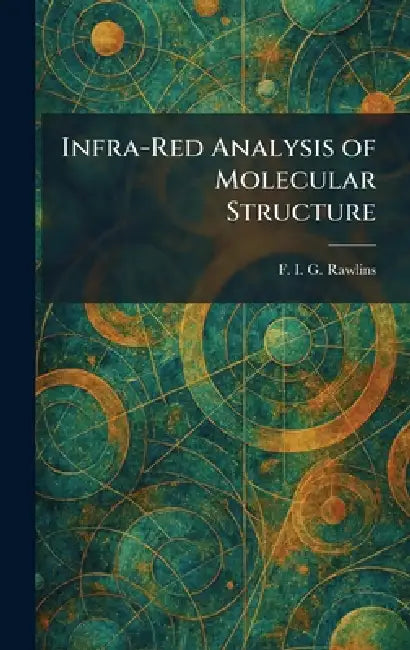 Infra-Red Analysis of Molecular Structure by F. I. G. Rawlins