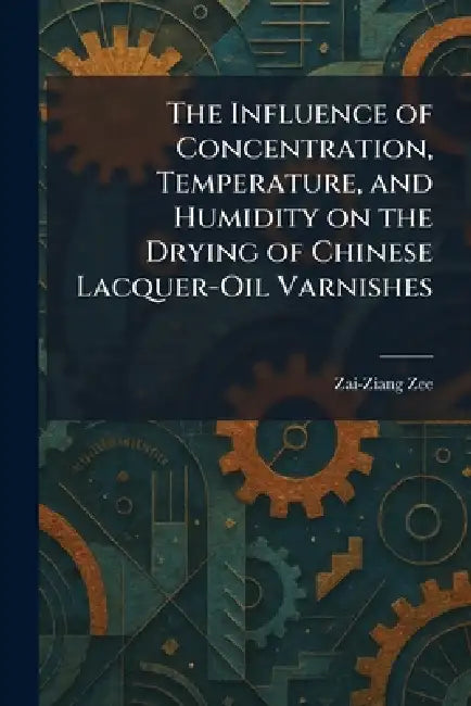 The Influence of Concentration, Temperature, and Humidity on the Drying of Chinese Lacquer-Oil Varnishes by Zai-Ziang Zee