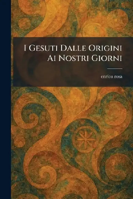 I Gesuti Dalle Origini Ai Nostri Giorni by Enrico Rosa