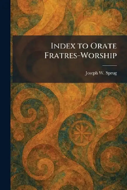 Index to Orate Fratres-Worship by Joseph W. Sprug
