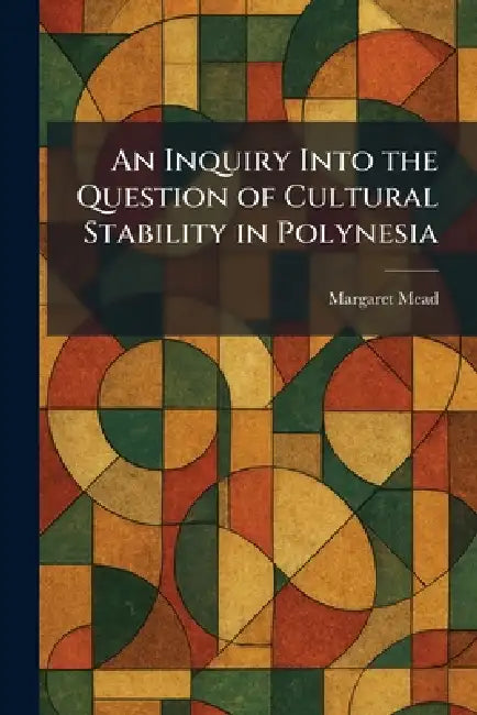 An Inquiry Into the Question of Cultural Stability in Polynesia by Margaret Mead