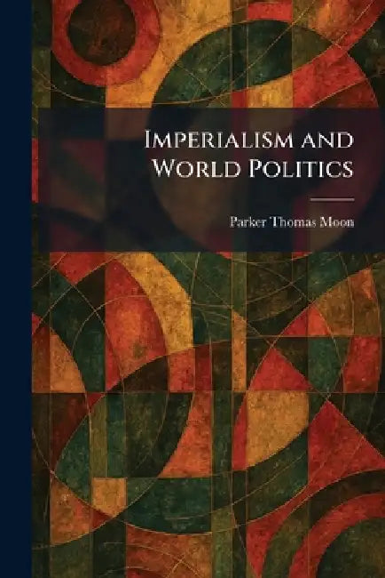 Imperialism and World Politics by Parker Thomas Moon