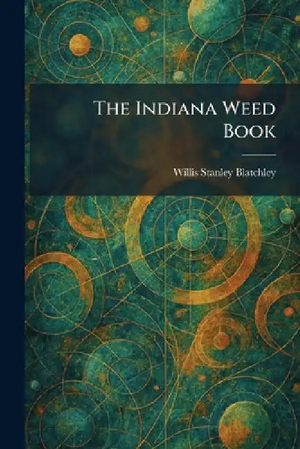 The Indiana Weed Book by Willis Stanley Blatchley