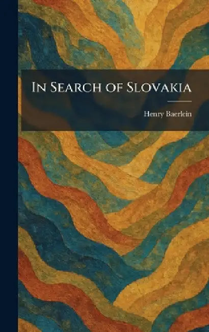 In Search of Slovakia by Henry Baerlein
