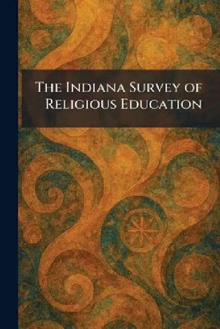 The Indiana Survey of Religious Education by New York George H Doran