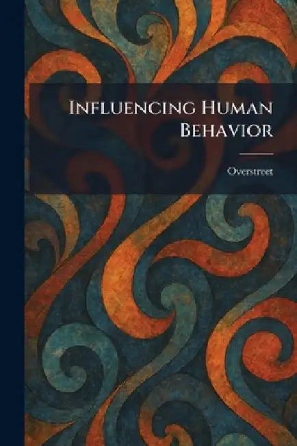 Influencing Human Behavior by Overstreet