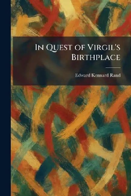 In Quest of Virgil's Birthplace by Edward Kennard Rand