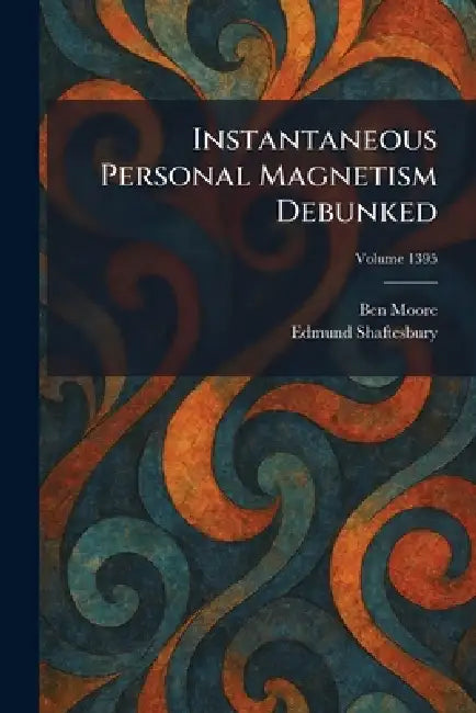 Instantaneous Personal Magnetism Debunked by Ben Moore, Edmund Shaftesbury