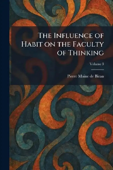 The Influence of Habit on the Faculty of Thinking by Pierre Maine de Biran