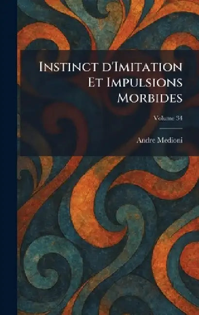 Instinct d'Imitation Et Impulsions Morbides by Andre Medioni