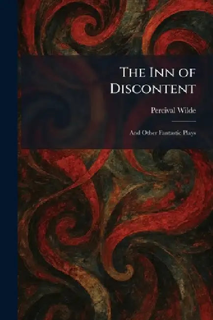 The Inn of Discontent: And Other Fantastic Plays by Percival Wilde