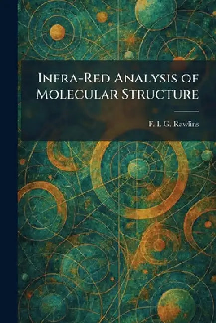 Infra-Red Analysis of Molecular Structure by F. I. G. Rawlins
