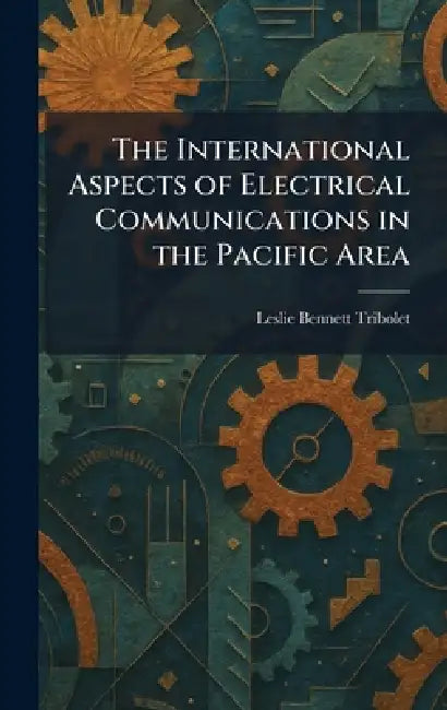 The International Aspects of Electrical Communications in the Pacific Area by Leslie Bennett Tribolet