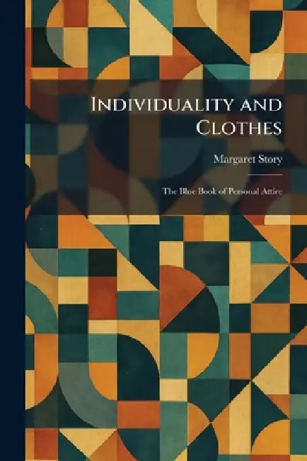 Individuality and Clothes: The Blue Book of Personal Attire by Margaret Story