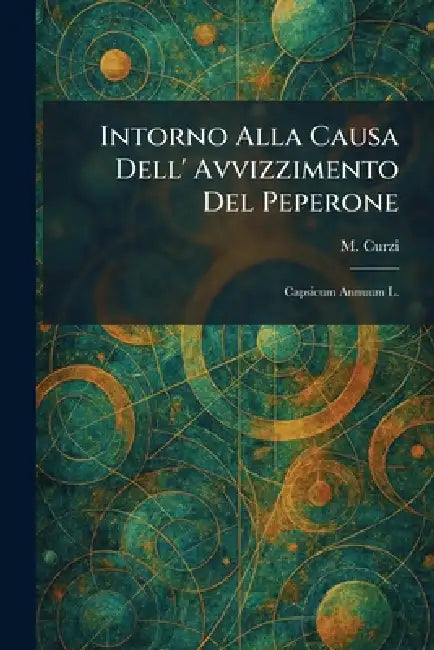 Intorno Alla Causa Dell' Avvizzimento Del Peperone: Capsicum Annuum L. by M. Curzi
