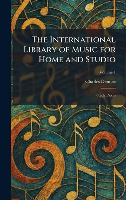 The International Library of Music for Home and Studio: Study Pieces by Charles Dennee