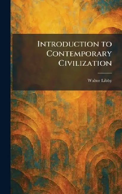 Introduction to Contemporary Civilization by Walter Libby