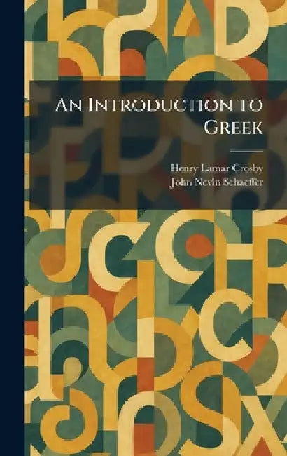 An Introduction to Greek by Henry Lamar Crosby, John Nevin Schaeffer
