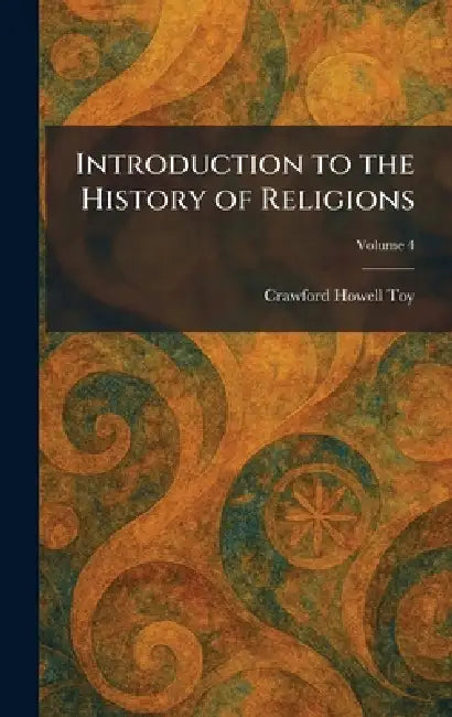 Introduction to the History of Religions by Crawford Howell Toy