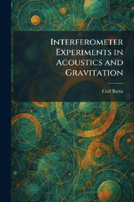Interferometer Experiments in Acoustics and Gravitation by Carl Barus