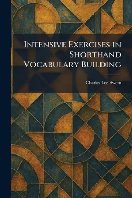 Intensive Exercises in Shorthand Vocabulary Building by Charles Lee Swem