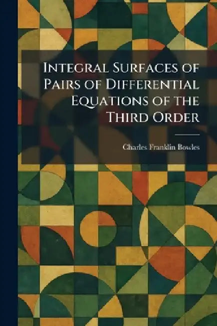 Integral Surfaces of Pairs of Differential Equations of the Third Order by Charles Franklin Bowles