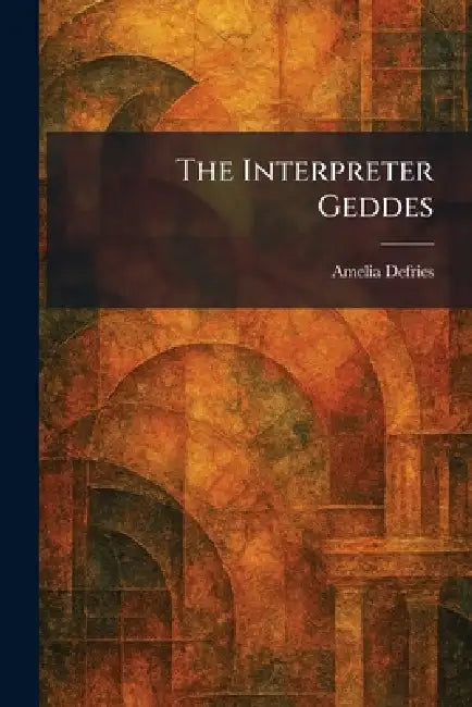 The Interpreter Geddes by Amelia Defries