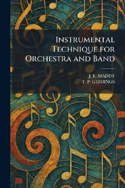 Instrumental Technique for Orchestra and Band by J. E. Maddy, T. P. Giddings