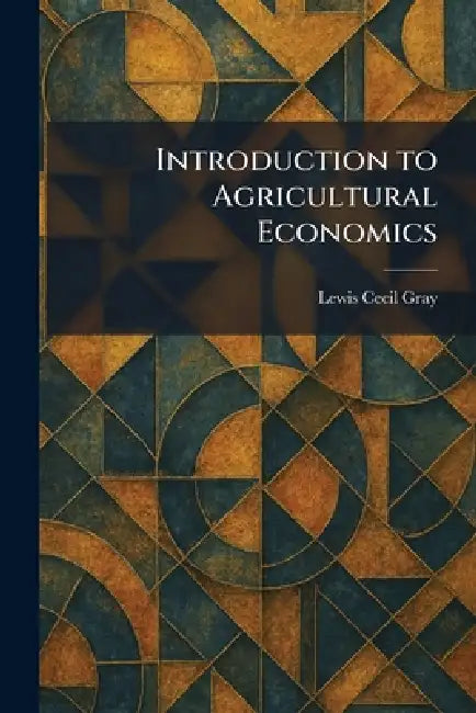 Introduction to Agricultural Economics by Lewis Cecil Gray