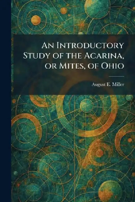 An Introductory Study of the Acarina, or Mites, of Ohio by August E. Miller