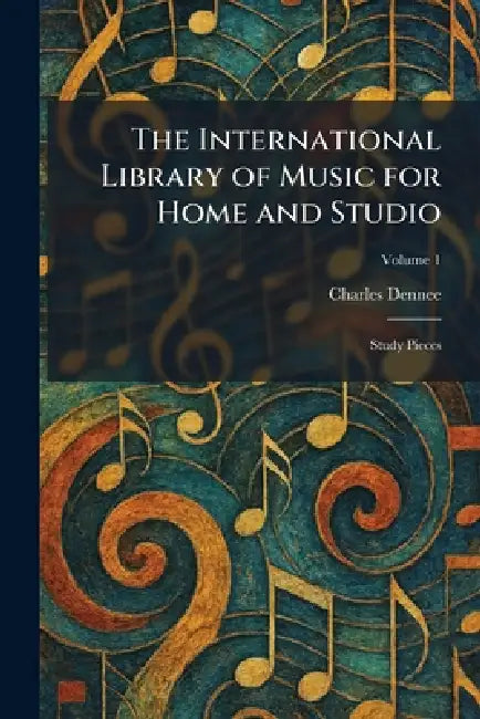 The International Library of Music for Home and Studio: Study Pieces by Charles Dennee