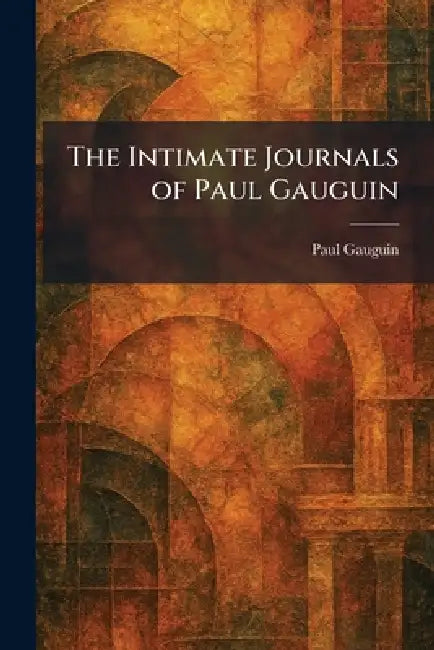The Intimate Journals of Paul Gauguin by Paul Gauguin