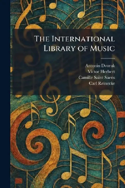 The International Library of Music by Antonin Dvorak, Victor Herbert, Camille Saint Saens