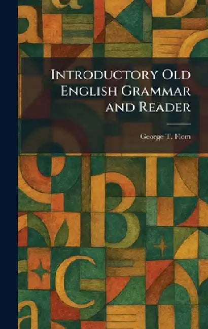 Introductory Old English Grammar and Reader by George Tobias Flom