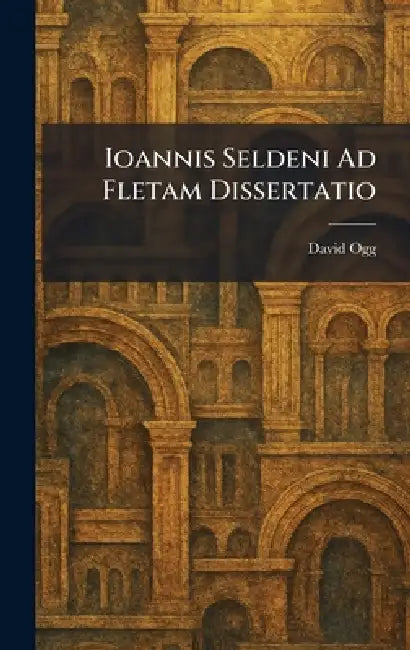 Ioannis Seldeni Ad Fletam Dissertatio by David Ogg