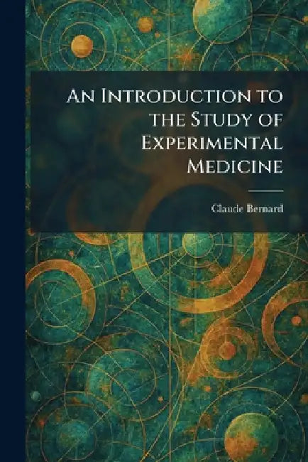 An Introduction to the Study of Experimental Medicine by Claude Bernard