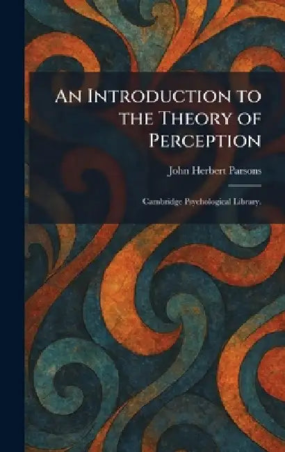An Introduction to the Theory of Perception: Cambridge Psychological Library. by John Herbert Parsons