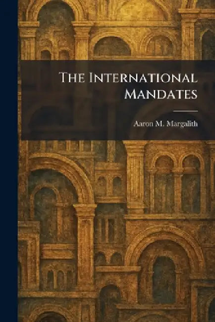 The International Mandates by Aaron M. Margalith