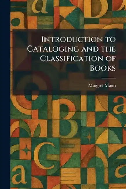 Introduction to Cataloging and the Classification of Books by Margret Mann
