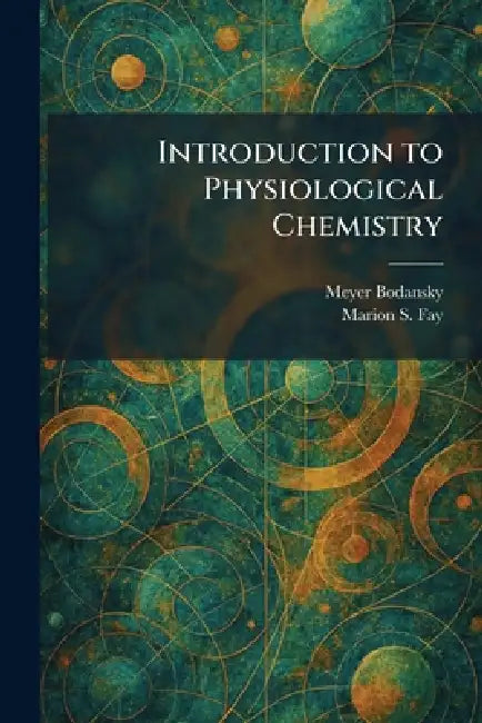 Introduction to Physiological Chemistry by Meyer Bodansky, Marion S. Fay